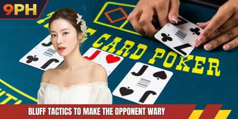Bluff tactics to make the opponent wary