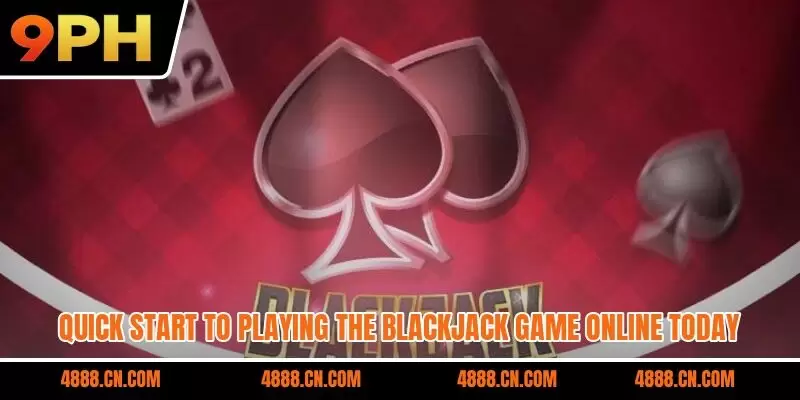 Quick start to playing the blackjack game online today