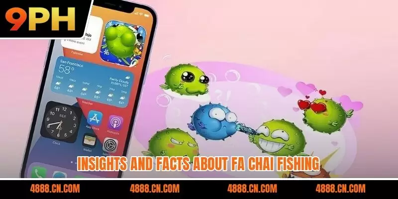 Insights and facts about Fa Chai Fishing