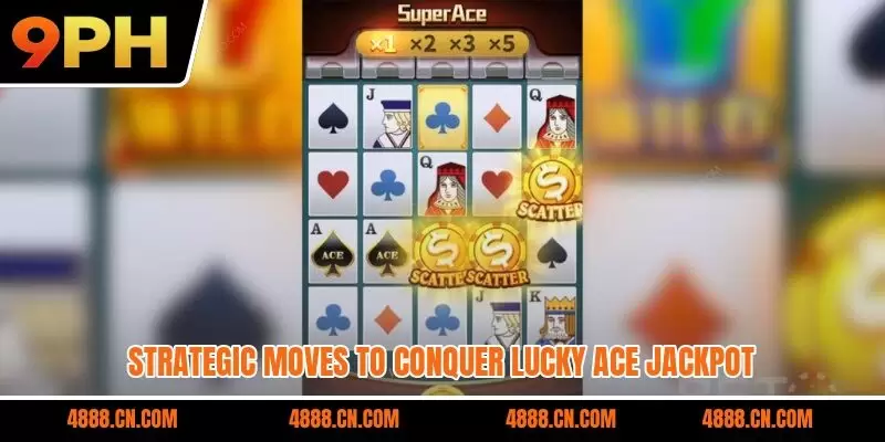 Strategic moves to conquer Lucky Ace jackpot