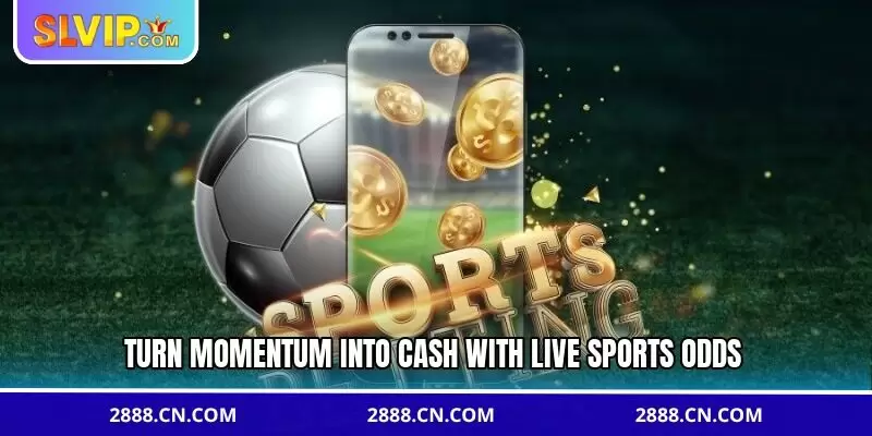 Turn momentum into cash with live sports odds