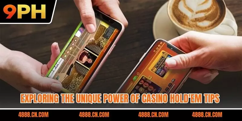 Exploring the unique power of casino hold’em tips