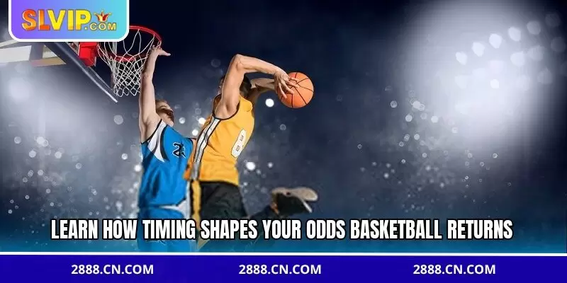 Learn how timing shapes your odds basketball returns