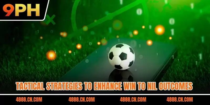 Tactical strategies to enhance Win to Nil outcomes