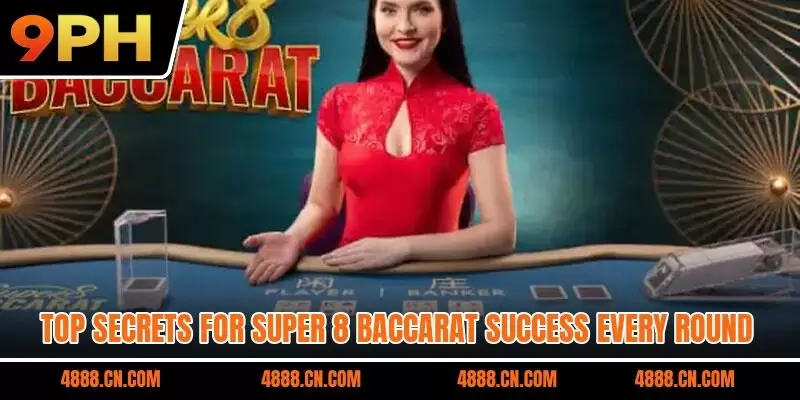 Top secrets for Super 8 Baccarat success every round