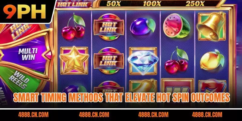 Smart timing methods that elevate Hot Spin outcomes